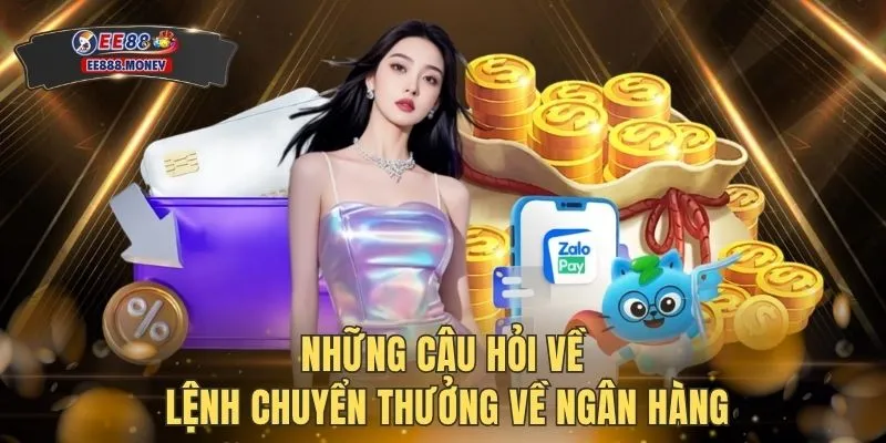 Những câu hỏi về lệnh chuyển thưởng về ngân hàng